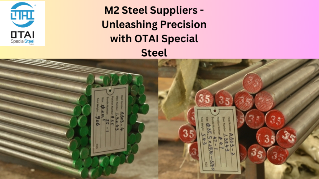M2 Steel Suppliers - Unleashing Precision with OTAI Special Steel