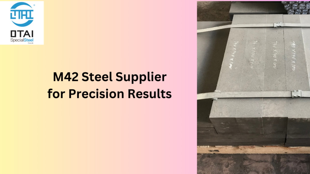 M42 Steel Supplier for Precision Results