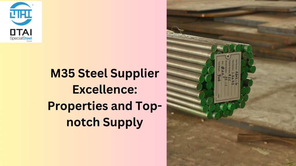 M35 Steel Supplier Excellence: Properties and Top-notch Supply